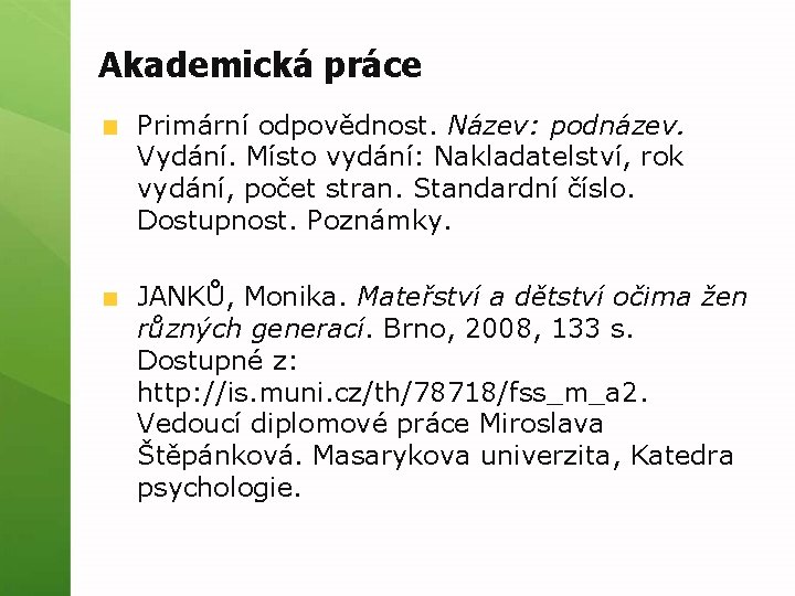 Akademická práce Primární odpovědnost. Název: podnázev. Vydání. Místo vydání: Nakladatelství, rok vydání, počet stran.