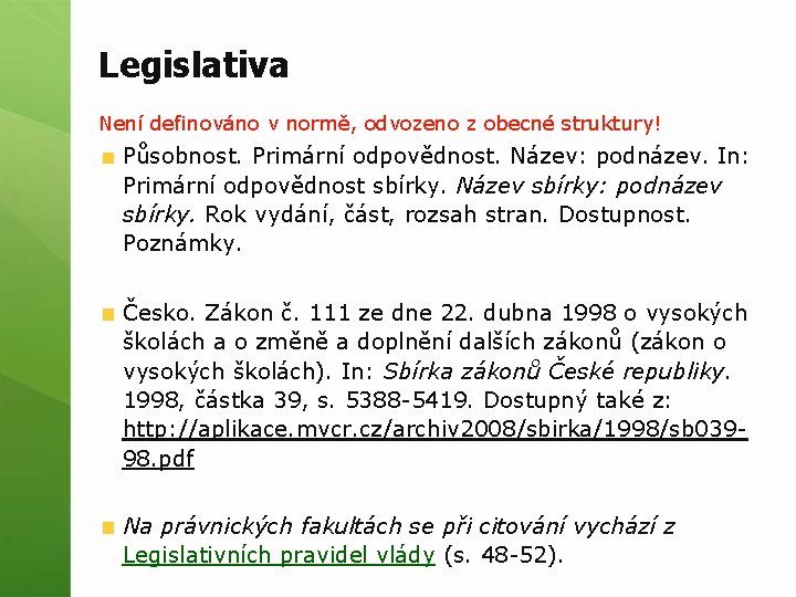 Legislativa Není definováno v normě, odvozeno z obecné struktury! Působnost. Primární odpovědnost. Název: podnázev.