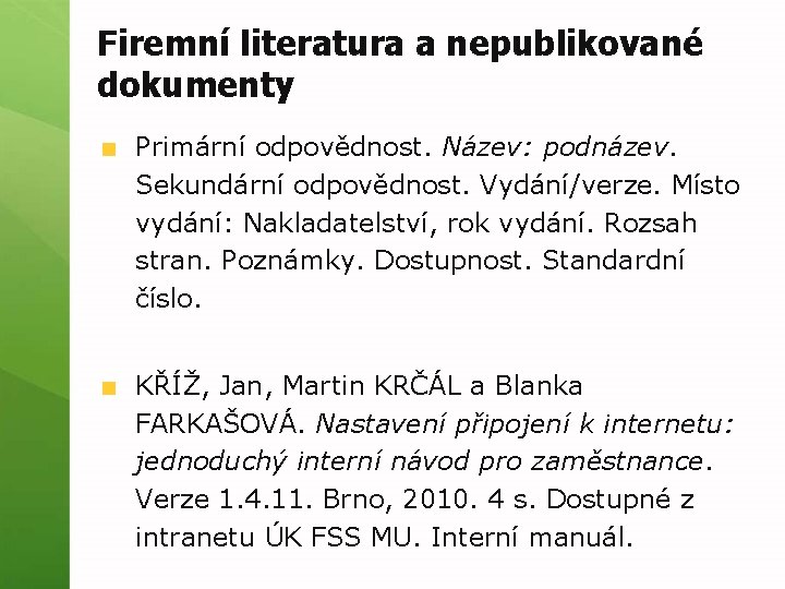 Firemní literatura a nepublikované dokumenty Primární odpovědnost. Název: podnázev. Sekundární odpovědnost. Vydání/verze. Místo vydání: