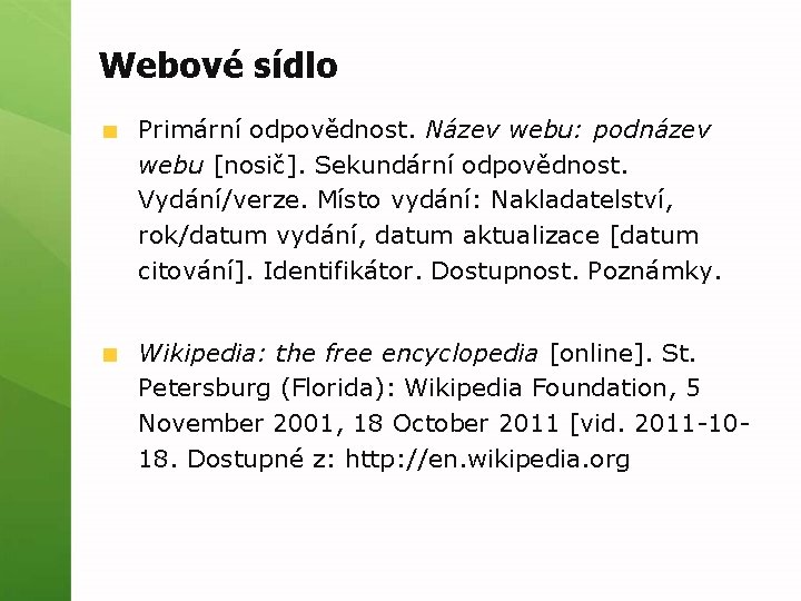 Webové sídlo Primární odpovědnost. Název webu: podnázev webu [nosič]. Sekundární odpovědnost. Vydání/verze. Místo vydání: