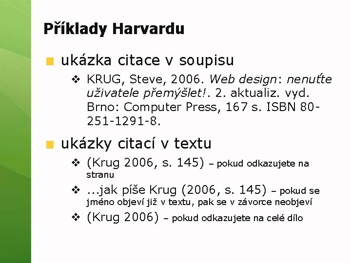 Příklady Harvardu ukázka citace v soupisu v KRUG, Steve, 2006. Web design: nenuťte uživatele