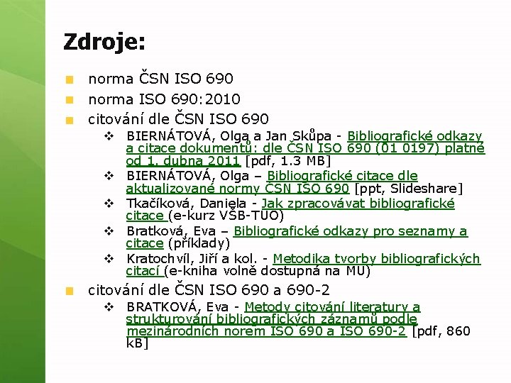 Zdroje: norma ČSN ISO 690 norma ISO 690: 2010 citování dle ČSN ISO 690