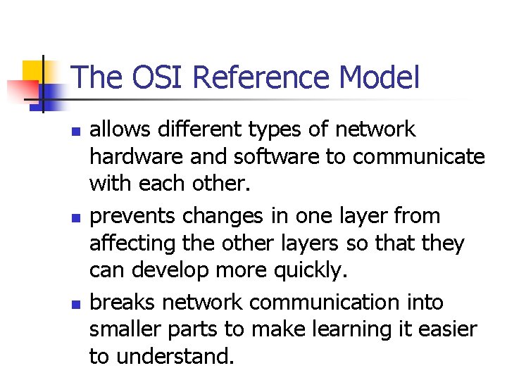 The OSI Reference Model n n n allows different types of network hardware and