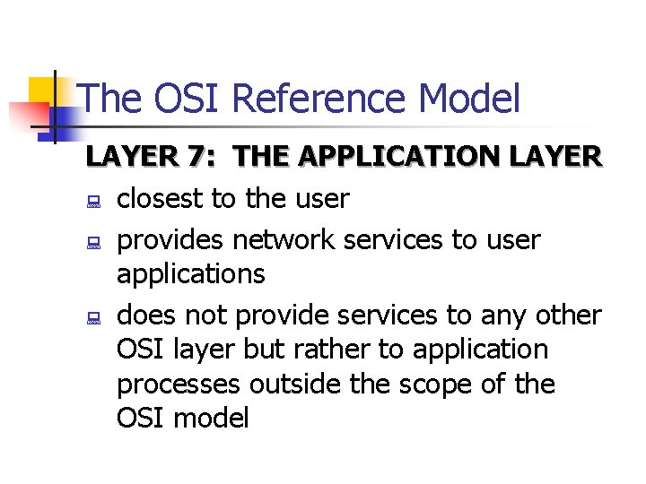 The OSI Reference Model LAYER 7: THE APPLICATION LAYER : closest to the user