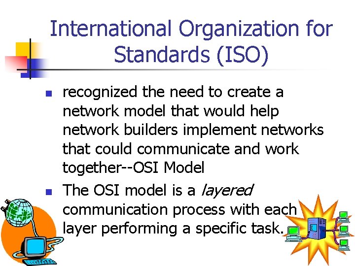 International Organization for Standards (ISO) n n recognized the need to create a network