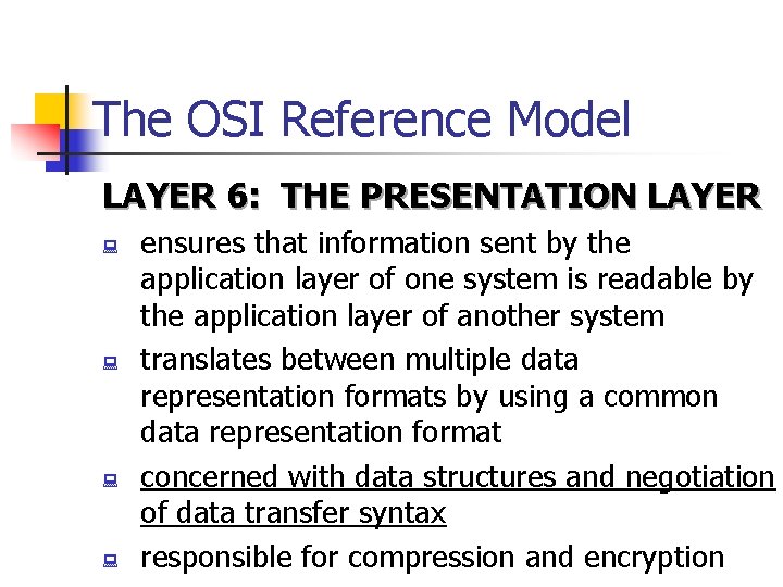 The OSI Reference Model LAYER 6: THE PRESENTATION LAYER : : ensures that information