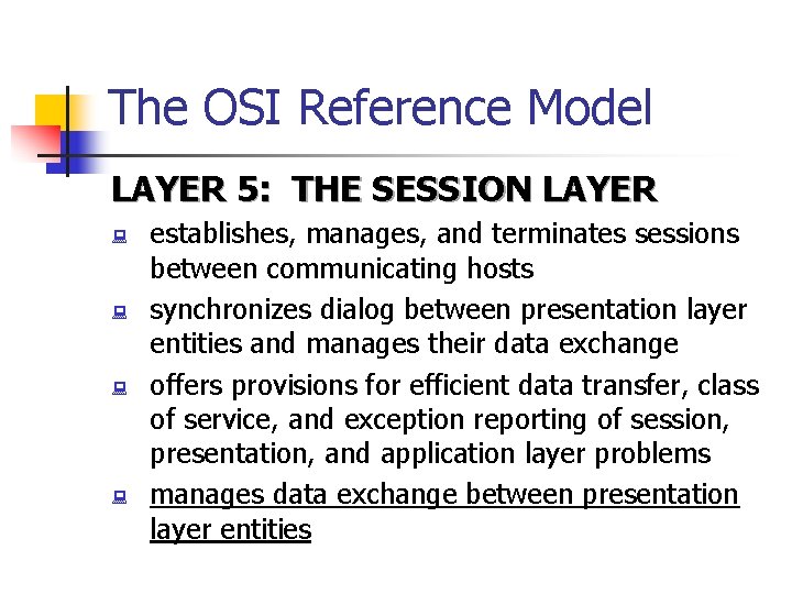 The OSI Reference Model LAYER 5: THE SESSION LAYER : : establishes, manages, and