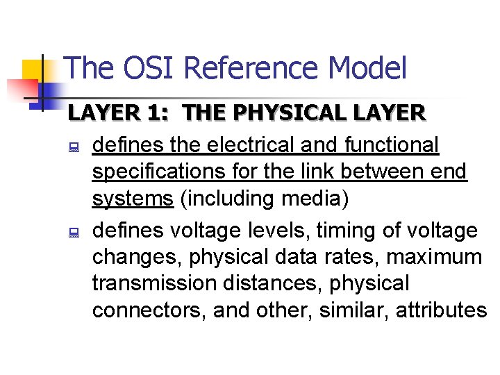 The OSI Reference Model LAYER 1: THE PHYSICAL LAYER : defines the electrical and