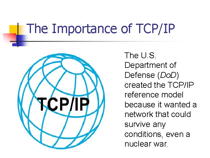 The Importance of TCP/IP The U. S. Department of Defense (Do. D) created the
