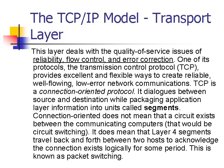 The TCP/IP Model - Transport Layer This layer deals with the quality-of-service issues of