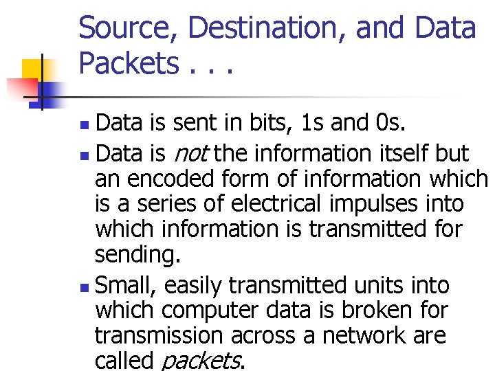 Source, Destination, and Data Packets. . . Data is sent in bits, 1 s