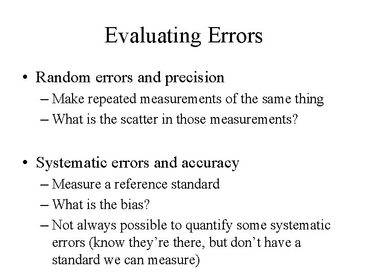 Evaluating Errors • Random errors and precision – Make repeated measurements of the same