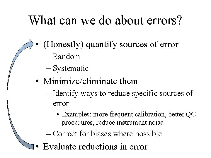 What can we do about errors? • (Honestly) quantify sources of error – Random