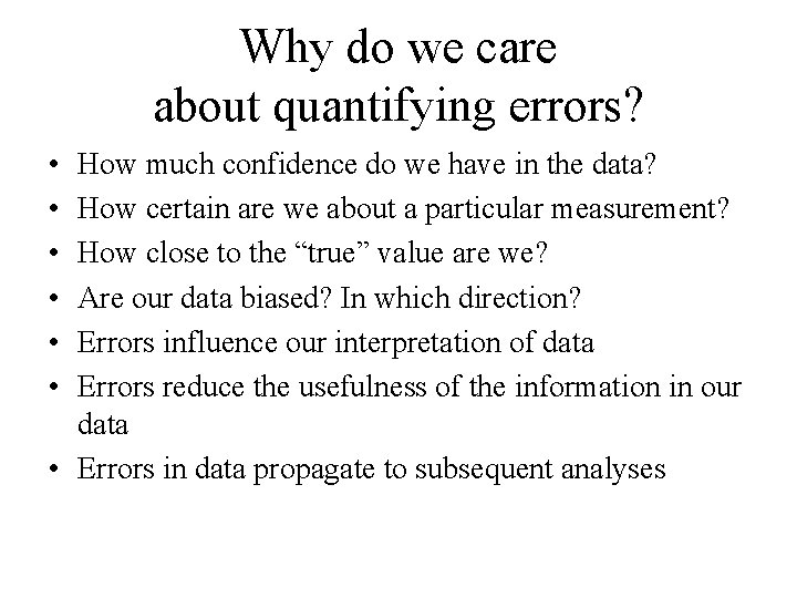 Why do we care about quantifying errors? • • • How much confidence do