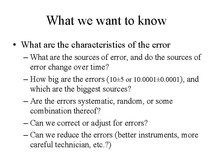 What we want to know • What are the characteristics of the error –