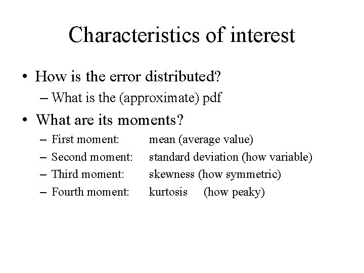 Characteristics of interest • How is the error distributed? – What is the (approximate)