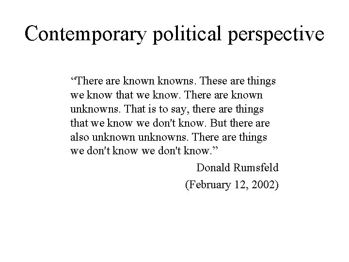 Contemporary political perspective “There are knowns. These are things we know that we know.