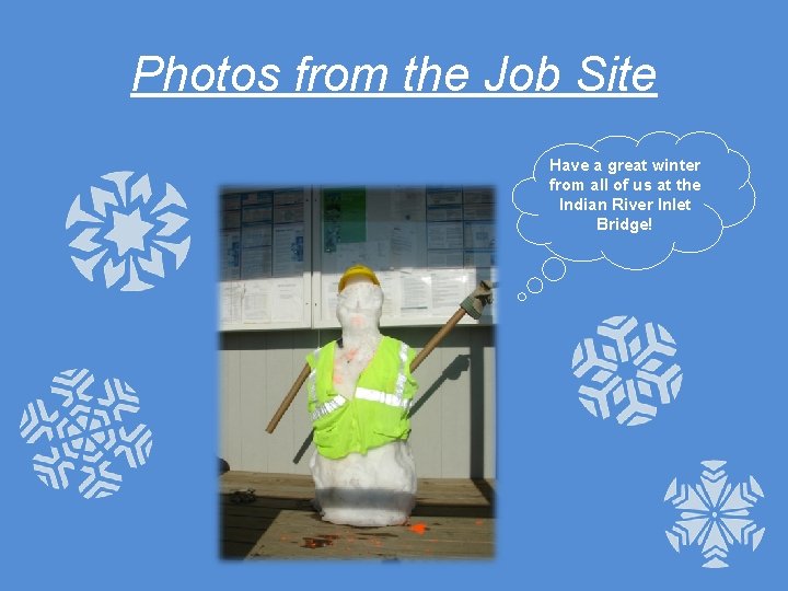 Photos from the Job Site Have a great winter from all of us at