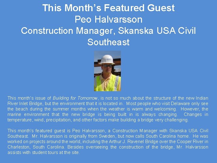 This Month’s Featured Guest Peo Halvarsson Construction Manager, Skanska USA Civil Southeast This month’s