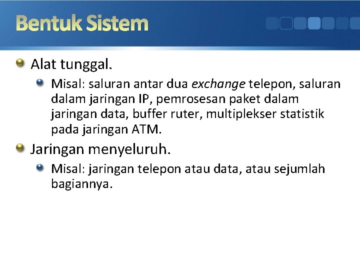 Bentuk Sistem Alat tunggal. Misal: saluran antar dua exchange telepon, saluran dalam jaringan IP,