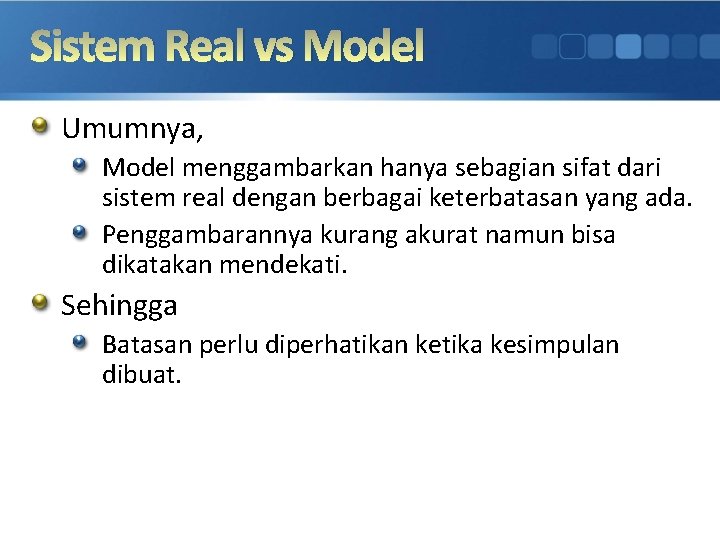 Sistem Real vs Model Umumnya, Model menggambarkan hanya sebagian sifat dari sistem real dengan