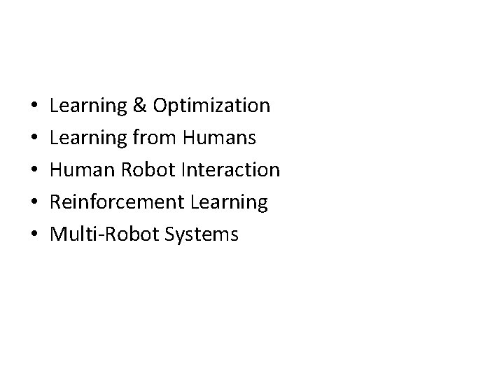  • • • Learning & Optimization Learning from Humans Human Robot Interaction Reinforcement