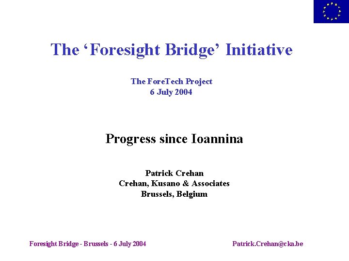 The ‘Foresight Bridge’ Initiative The Fore. Tech Project 6 July 2004 Progress since Ioannina