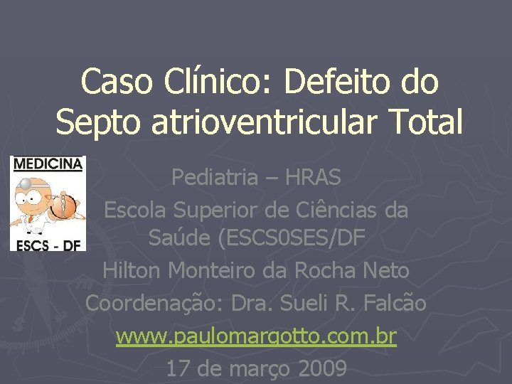 Caso Clínico: Defeito do Septo atrioventricular Total Pediatria – HRAS Escola Superior de Ciências