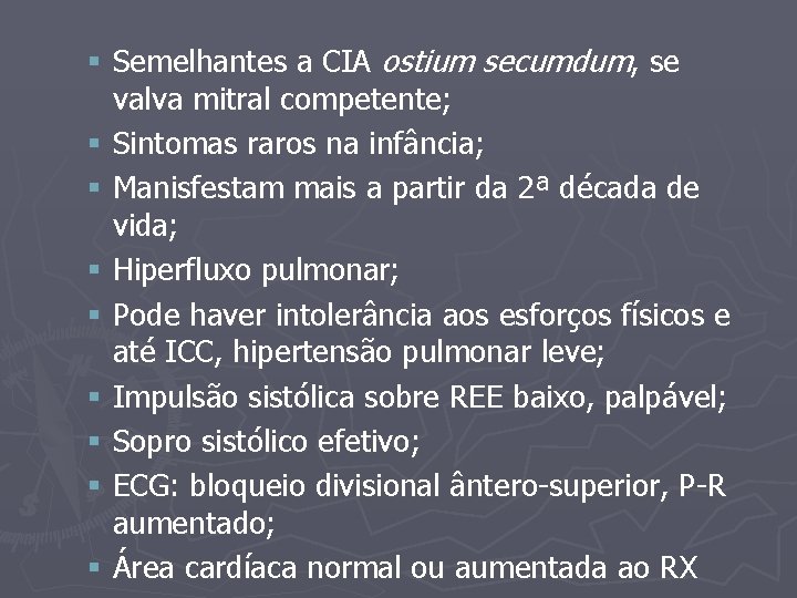 § Semelhantes a CIA ostium secumdum, se valva mitral competente; § Sintomas raros na