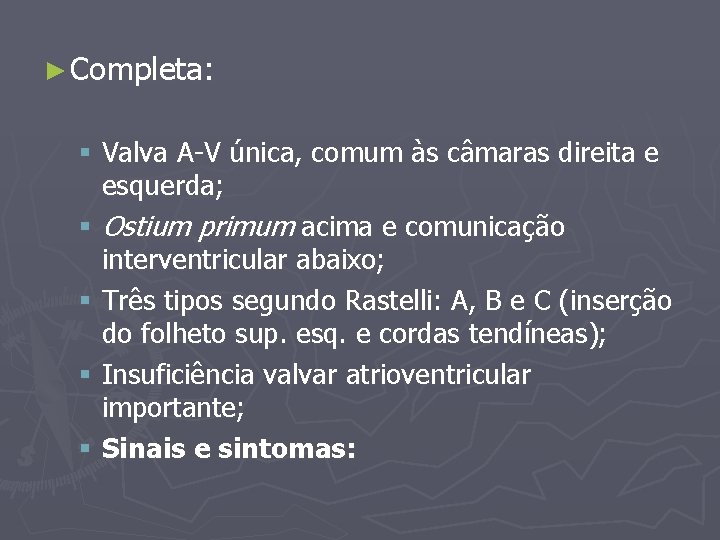 ► Completa: § Valva A-V única, comum às câmaras direita e esquerda; § Ostium
