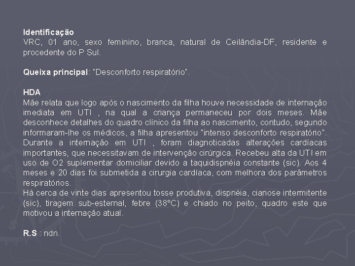 Identificação VRC, 01 ano, sexo feminino, branca, natural de Ceilândia-DF, residente e procedente do
