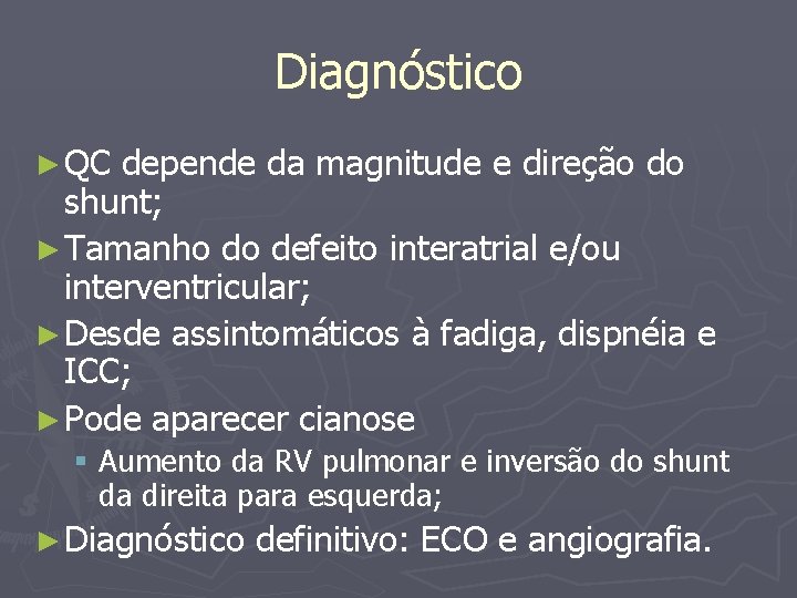 Diagnóstico ► QC depende da magnitude e direção do shunt; ► Tamanho do defeito