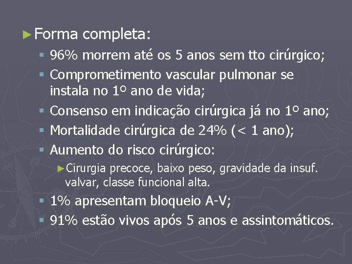 ► Forma completa: § 96% morrem até os 5 anos sem tto cirúrgico; §