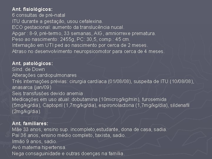 Ant. fisiológicos: 6 consultas de pré-natal ITU durante a gestação, usou cefalexina. ECO gestacional: