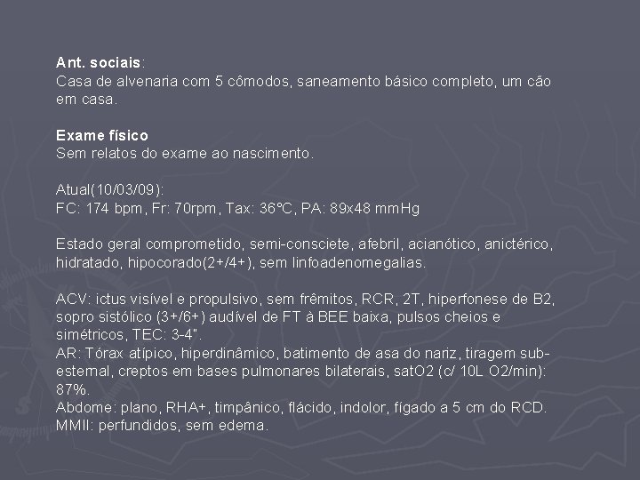 Ant. sociais: Casa de alvenaria com 5 cômodos, saneamento básico completo, um cão em