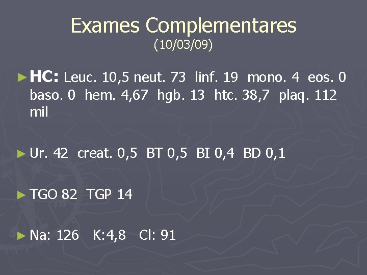 Exames Complementares (10/03/09) ► HC: Leuc. 10, 5 neut. 73 linf. 19 mono. 4