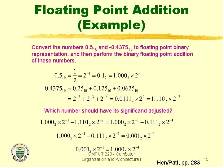 Floating Point Addition (Example) Convert the numbers 0. 510 and -0. 437510 to floating