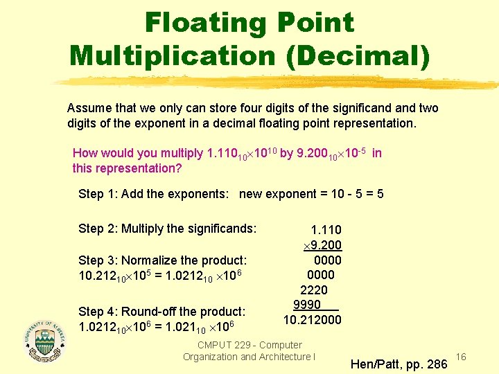 Floating Point Multiplication (Decimal) Assume that we only can store four digits of the