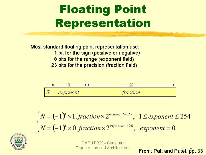 Floating Point Representation Most standard floating point representation use: 1 bit for the sign