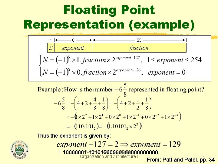 Floating Point Representation (example) 1 8 23 S exponent fraction Thus the exponent is