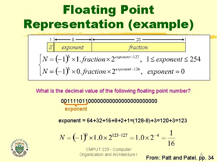 Floating Point Representation (example) 1 8 23 S exponent fraction What is the decimal