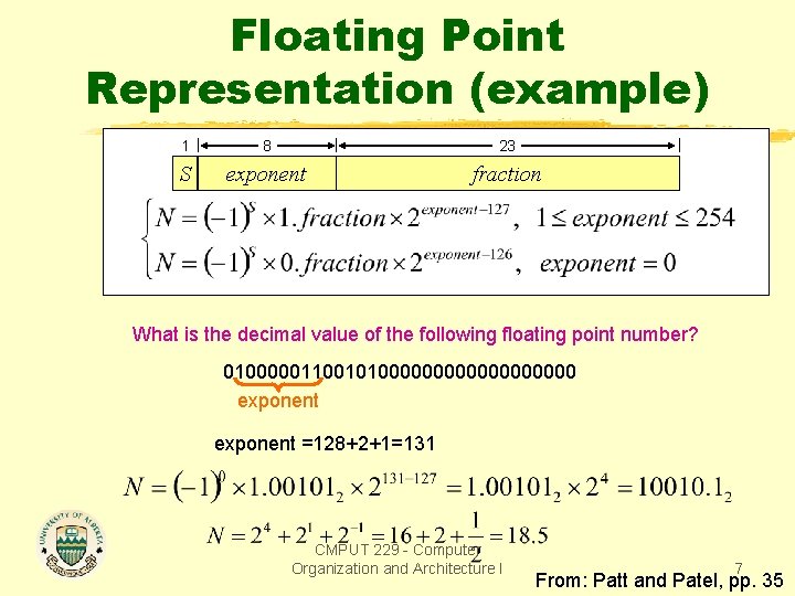 Floating Point Representation (example) 1 8 23 S exponent fraction What is the decimal