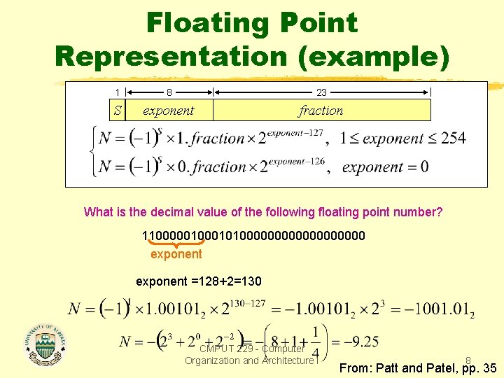 Floating Point Representation (example) 1 8 23 S exponent fraction What is the decimal