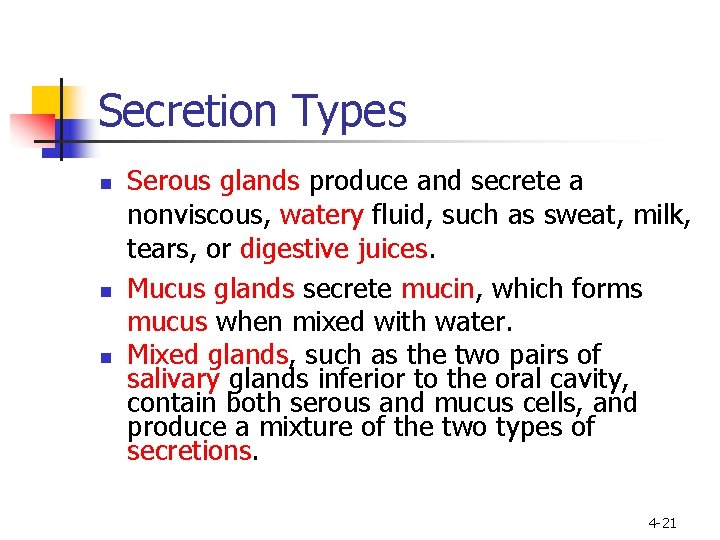 Secretion Types n n n Serous glands produce and secrete a nonviscous, watery fluid,