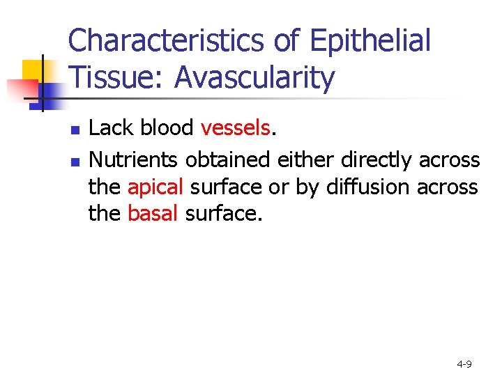 Characteristics of Epithelial Tissue: Avascularity n n Lack blood vessels. Nutrients obtained either directly