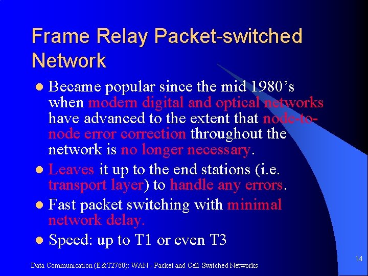 Frame Relay Packet-switched Network Became popular since the mid 1980’s when modern digital and