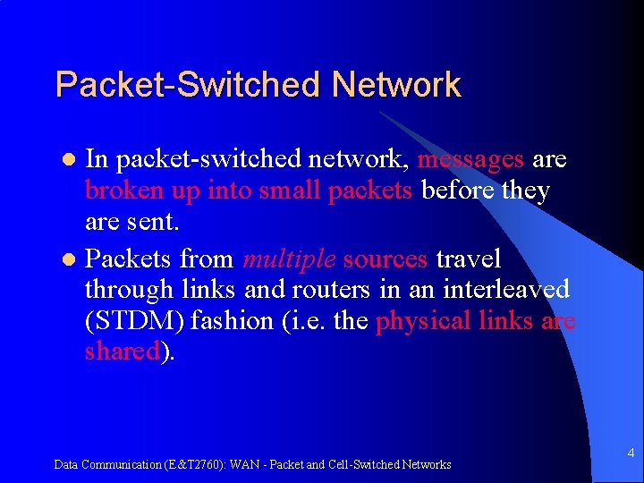 Packet-Switched Network In packet-switched network, messages are broken up into small packets before they