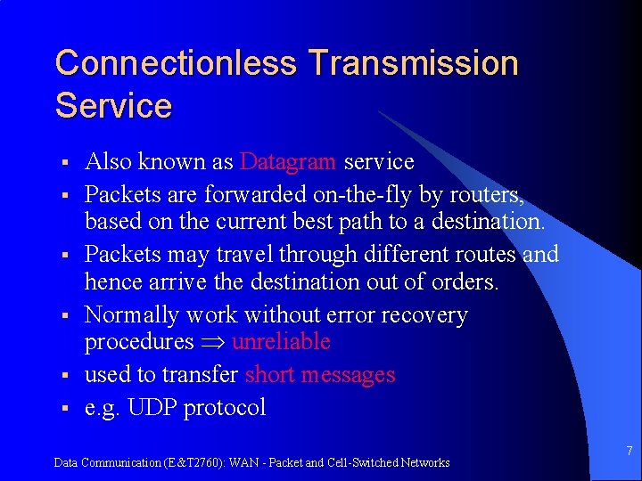 Connectionless Transmission Service § § § Also known as Datagram service Packets are forwarded