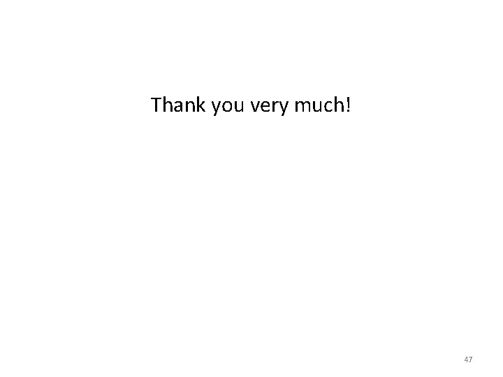 Thank you very much! 47 Thank you very much! 47