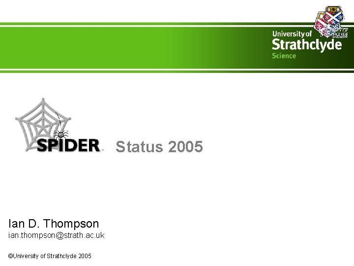 Status 2005 Ian D. Thompson ian. thompson@strath. ac. uk ©University of Strathclyde 2005 